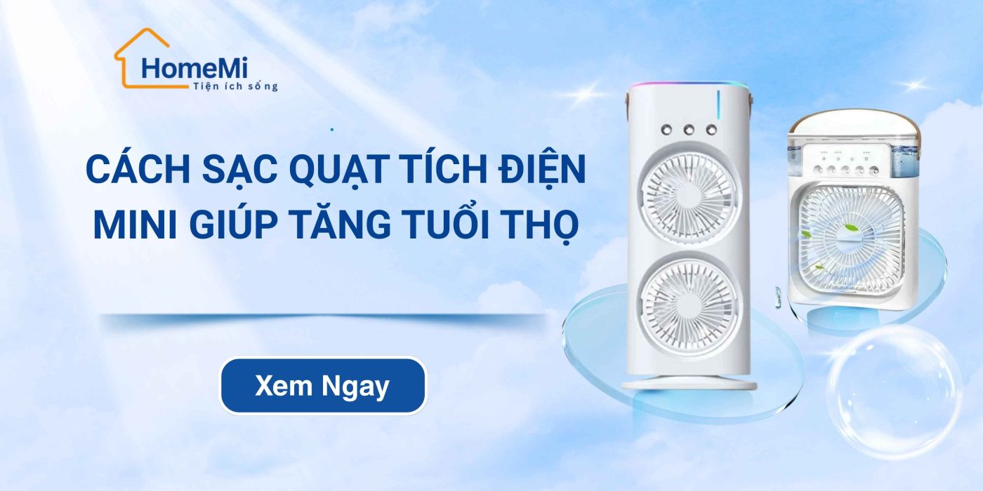 Cách sạc quạt tích điện mini giúp tăng tuổi thọ