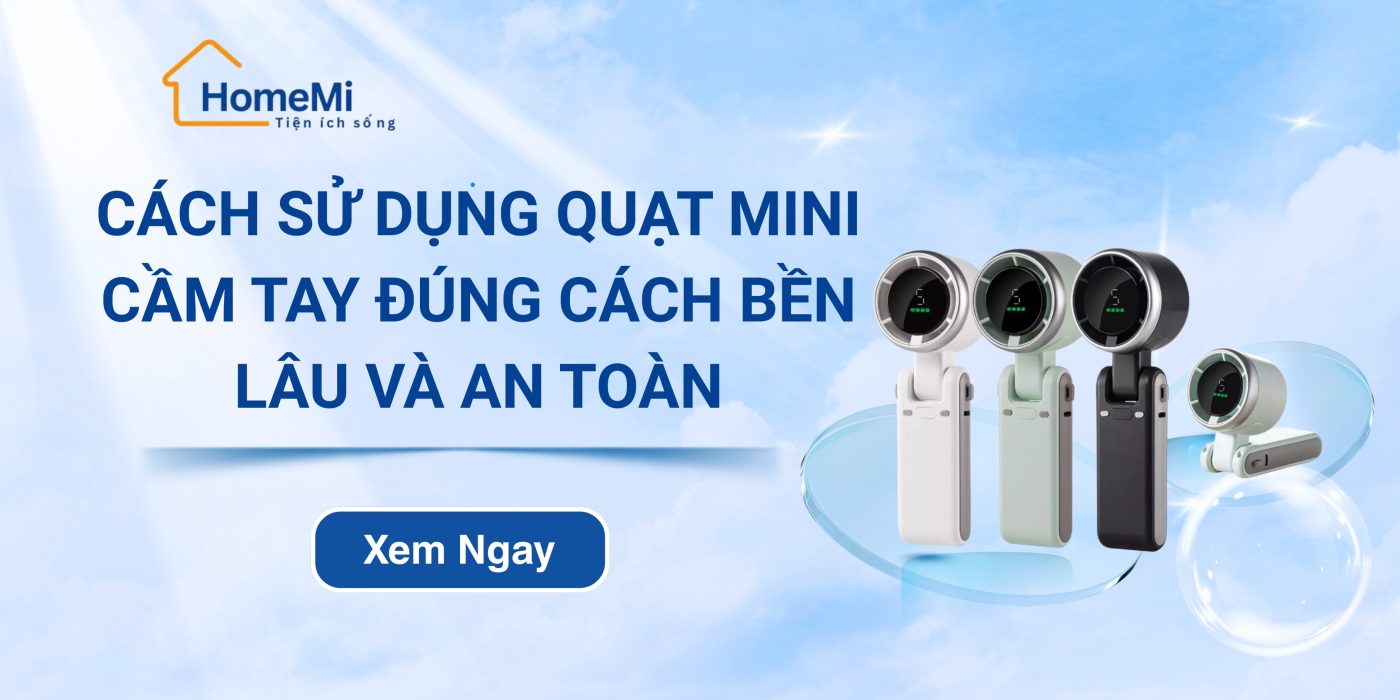Cách sử dụng quạt mini cầm tay đúng cách bền lâu và an toàn