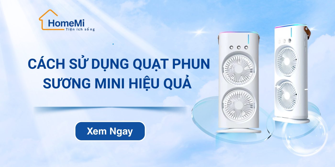 Cách sử dụng quạt phun sương mini hiệu quả, tiết kiệm tối đa