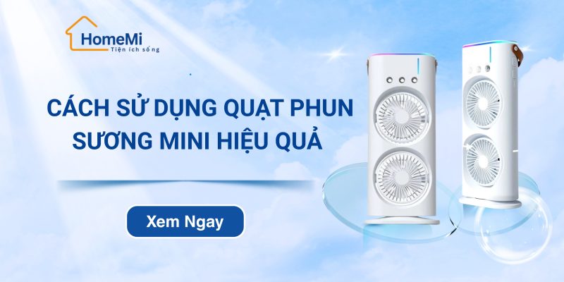 Cách sử dụng quạt phun sương mini hiệu quả, tiết kiệm tối đa