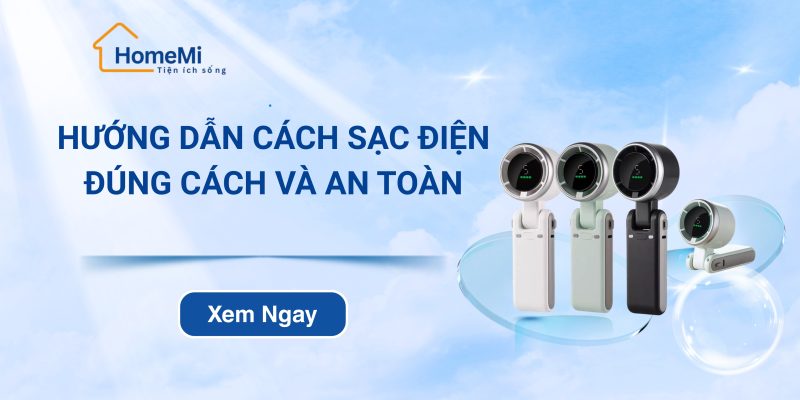 Hướng dẫn sạc quạt tích điện đúng cách và an toàn