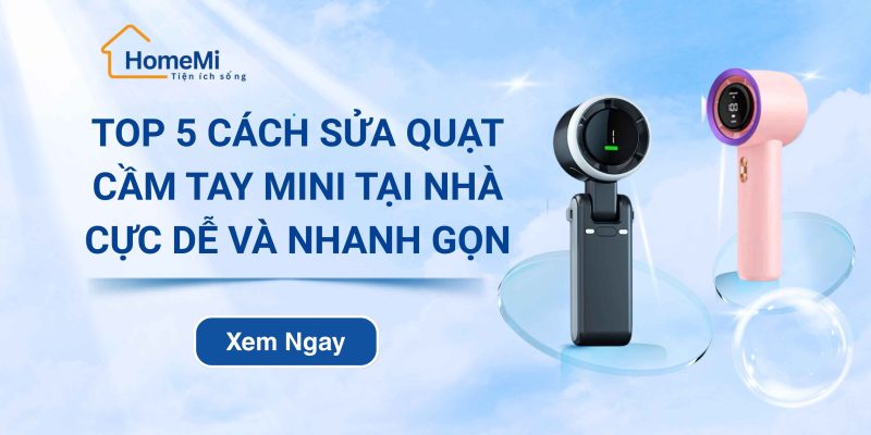 Top 5 cách sửa quạt cầm tay mini tại nhà cực dễ và nhanh gọn